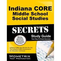 Indiana Core Middle School Social Studies Secrets Study Guide: Indiana Core Test Review For The Indiana Core Assessments For Educator Licensure