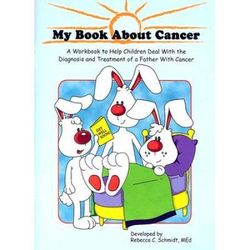 My Book about Cancer: A Workbook to Help Children Deal with the Diagnosis and Treatment of a Father with Cancer