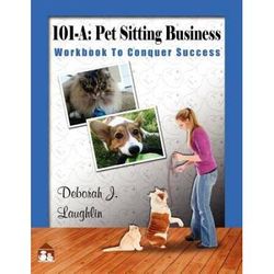A Pet Sitting Business Workbook to Conquer Success designed specifically to assist you in successfully developing and running your very own professional pet sitting service
