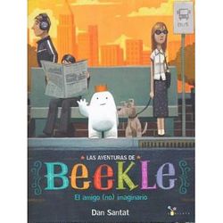 Las aventuras de Beekle El amigo no imaginario Las Aventuras De Beekle the Adventures of Beekle Spanish Edition