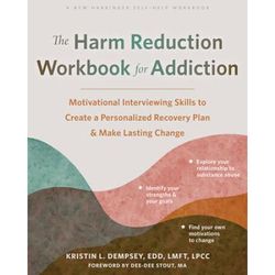 The Harm Reduction Workbook For Addiction: Motivational Interviewing Skills To Create A Personalized Recovery Plan And Make Lasting Change