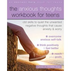 The Anxious Thoughts Workbook For Teens: Cbt Skills To Quiet The Unwanted Negative Thoughts That Cause Anxiety And Worry