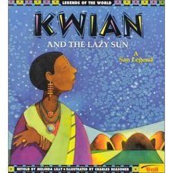 Kwian And The Lazy Sun A San Legend