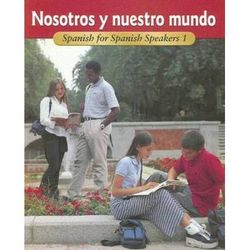 Nosotros Y Nuestro Mundo: Spanish For Spanish Speakers 1