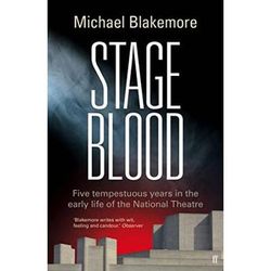Stage Blood: Five Tempestuous Years In The Early Life Of The National Theatre