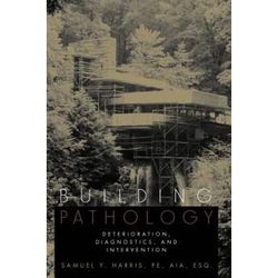 Building Pathology: Deterioration, Diagnostics, And Intervention