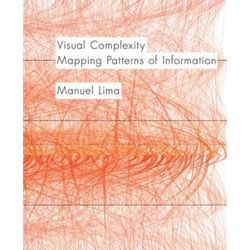 Visual Complexity: Mapping Patterns Of Information (History Of Information And Data Visualization And Guide To Today's Innovative Applica