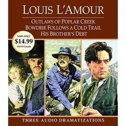 Outlaws Of Poplar Creek / Bowdrie Follows A Cold Trail / His Brother's Debt: Three Audio Dramatizations