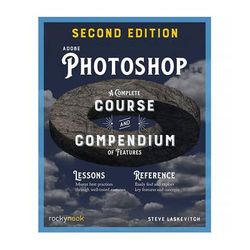 Rocky Nook Adobe Photoshop: A Complete Course and Compendium of Features (2nd Edition) 9798888140178