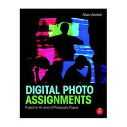 Focal Press Book: Digital Photo Assignments: Projects for All Levels of Photography Cla 9781138794498