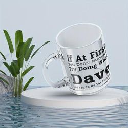 TEMU 11oz High Borosilicate Glass Mug, Humorous 'dave' Motivational Quote Coffee Cup, Novelty Gift, Easy To Clean, Heat Resistant, For Halloween, Christmas