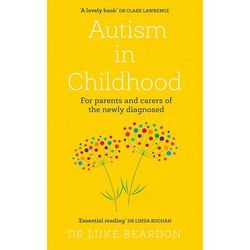 TEMU Autism In Childhood: For Parents And Carers Of The Newly Diagnosed By Dr Luke Beardon