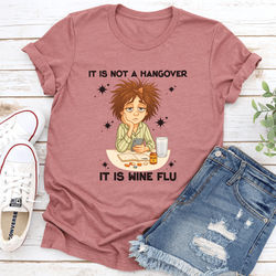 It Is Not A Hangover It Is Wine Flu Tee S Mauve
