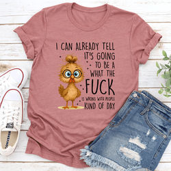 I Can Already Tell It's Going To Be A What The F ck Tee S Mauve