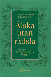 Älska utan rädsla : vägen till trygg & lycklig kärlek