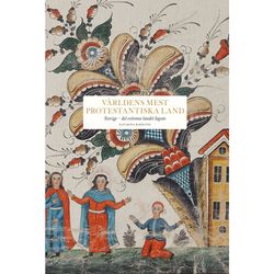 Världens mest protestantiska land : Sverige - det extrema landet lagom (inbunden)