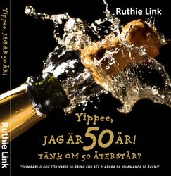 Yippee, jag är 50 år! : Tänk om 50 återstår? 9789198358605
