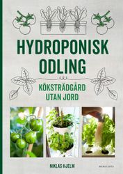 Hydroponisk odling : Köksträdgård utan jord 9789113088655