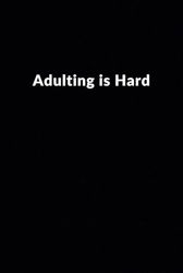 Adulting is Hard: Lined Blank Notebook | Journal Gift for Co-workers | Employee Team Appreciation Gift | Great Gift Idea (110 pages, 6" X 9", Hardcover, Matte Finish)