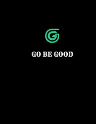 GO BE GOOD