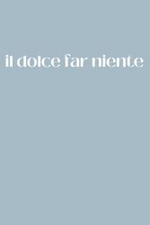 il dolce far niente: The Sweetness of Doing Nothing | Italian Themed Notebook | Journal For Students, School, Work, Office