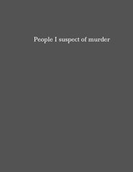 People I Suspect of Murder - Journal / Notebook - 100 lined pages - 8.5 x 11 in