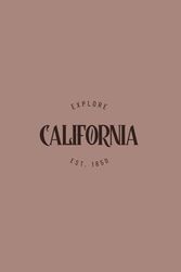 Explore California Blank Lined Journal: Typography Themed Notebook for Travel Lovers, 120 Pages 6 x 9 inches