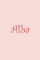 Alba: Cahier personnalisé avec prénom Alba | Cadeau d'anniversaire pour fille, femme, maman, sœur … | 110 pages lignée, Petit Format 6x9 pouces (15,24 x 22,86 cm)