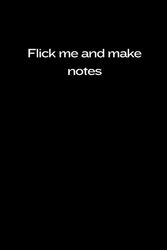 RUDE NOTEBOOK: FLICK ME AND MAKE NOTES: 6 X 9 inch lined interior notebook. Fun gift. Gag gift. Gift for him/her.