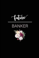 Future Banker: Banker Lined Writing Notebook | Diary | Composition | 6x9 | 110 Pages | Gifts For Future Banker | Banker in Progress