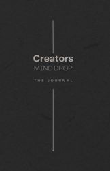 Creators Mind Drop: The Journal. Organize your mind. Let it flow. Get it done.