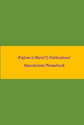 B'ajlom ii Nkotz'i'j Publications' Macedonian Phrasebook: Ideal for Traveling to Macedonia