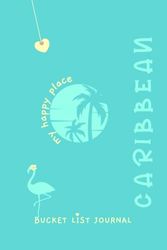 Caribbean Bucket List Journal: A Planner and Journal to Explore Your Wanderlust Dreams