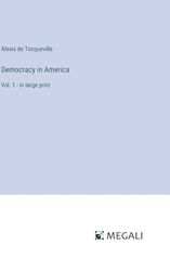 Democracy in America: Vol. 1 - in large print