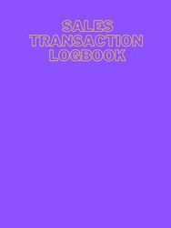 Sales Transaction Logbook: Sales Log Book: Daily Sales Log Book for Small Businesses
