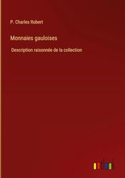 Monnaies gauloises: Description raisonnée de la collection