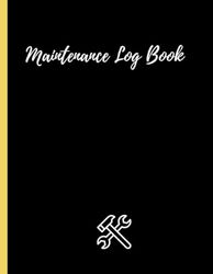 Maintenance Log Book: Repairs, Service And Tracking Record Book for Small Business | Home, Office, School, Construction, ... and Other /