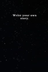 Write your own story.: Lined Journal, Inspirational Quote, Notebook, Write Your Own Story, 200 Pages, Motivational Diary, Best Writing Journal, Daily Reflections, Perfect Gift.