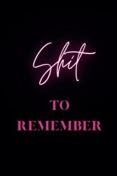 Sh*t To Remember in 2025: Sarcastic Personal Notebook, Notepad