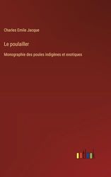 Le poulailler: Monographie des poules indigènes et exotiques