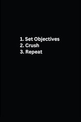 1. Set Objectives 2. Crush 3. Repeat: Lined Notebook