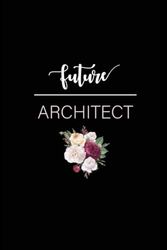 Future Architect: Architect Lined Writing Notebook | Diary | Composition | 6x9 | 110 Pages | Gifts For Future Architect | Architect in Progress