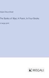 The Banks of Wye; A Poem, In Four Books: in large print