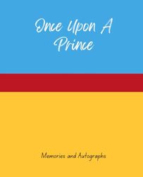 Once Upon A Prince: Memories and Autographs: Memory and Autograph Notebook for Kids, Boys, Girls, Teens or Adults, 100 pages