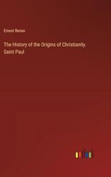 The History of the Origins of Christianity. Saint Paul