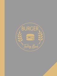 Burger Tasting Book: Burger Lover Journal. Detail & Track Every Bite. Ideal for Foodies, Chefs, and Bun & Patty Enthusiasts