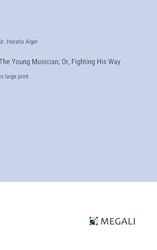 The Young Musician; Or, Fighting His Way: in large print