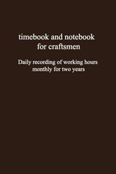 timebook and notebook for craftsmen: Daily recording of working hours monthly for two years