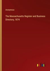 The Massachusetts Register and Business Directory, 1874