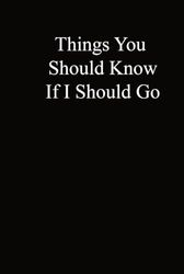 Things You Should Know If I Should Go